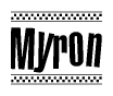 The image is a black and white clipart of the text Myron in a bold, italicized font. The text is bordered by a dotted line on the top and bottom, and there are checkered flags positioned at both ends of the text, usually associated with racing or finishing lines.