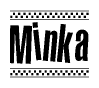 The image is a black and white clipart of the text Minka in a bold, italicized font. The text is bordered by a dotted line on the top and bottom, and there are checkered flags positioned at both ends of the text, usually associated with racing or finishing lines.