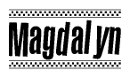 The image is a black and white clipart of the text Magdalyn in a bold, italicized font. The text is bordered by a dotted line on the top and bottom, and there are checkered flags positioned at both ends of the text, usually associated with racing or finishing lines.