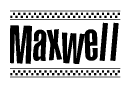 The clipart image displays the text Maxwell in a bold, stylized font. It is enclosed in a rectangular border with a checkerboard pattern running below and above the text, similar to a finish line in racing. 