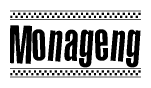 The image is a black and white clipart of the text Monageng in a bold, italicized font. The text is bordered by a dotted line on the top and bottom, and there are checkered flags positioned at both ends of the text, usually associated with racing or finishing lines.