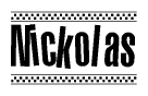 The clipart image displays the text Nickolas in a bold, stylized font. It is enclosed in a rectangular border with a checkerboard pattern running below and above the text, similar to a finish line in racing. 