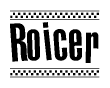 The image is a black and white clipart of the text Roicer in a bold, italicized font. The text is bordered by a dotted line on the top and bottom, and there are checkered flags positioned at both ends of the text, usually associated with racing or finishing lines.