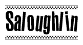The clipart image displays the text Saloughlin in a bold, stylized font. It is enclosed in a rectangular border with a checkerboard pattern running below and above the text, similar to a finish line in racing. 