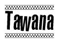 The image contains the text Tawana in a bold, stylized font, with a checkered flag pattern bordering the top and bottom of the text.