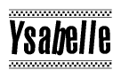 The clipart image displays the text Ysabelle in a bold, stylized font. It is enclosed in a rectangular border with a checkerboard pattern running below and above the text, similar to a finish line in racing. 