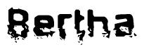   This nametag says Bertha, and has a static looking effect at the bottom of the words. The words are in a stylized font. 