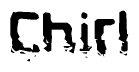 This nametag says Chirl, and has a static looking effect at the bottom of the words. The words are in a stylized font.