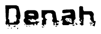 This nametag says Denah, and has a static looking effect at the bottom of the words. The words are in a stylized font.
