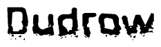 The image contains the word Dudrow in a stylized font with a static looking effect at the bottom of the words