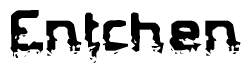 The image contains the word Entchen in a stylized font with a static looking effect at the bottom of the words