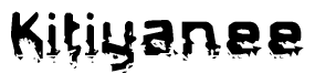 The image contains the word Kitiyanee in a stylized font with a static looking effect at the bottom of the words