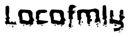 This nametag says Locofmly, and has a static looking effect at the bottom of the words. The words are in a stylized font.