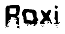 This nametag says Roxi, and has a static looking effect at the bottom of the words. The words are in a stylized font.