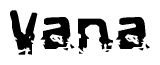 The image contains the word Vana in a stylized font with a static looking effect at the bottom of the words