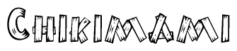 The image contains the name Chikimami written in a decorative, stylized font with a hand-drawn appearance. The lines are made up of what appears to be planks of wood, which are nailed together
