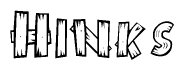The image contains the name Hinks written in a decorative, stylized font with a hand-drawn appearance. The lines are made up of what appears to be planks of wood, which are nailed together