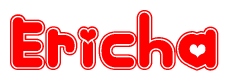   The image is a red and white graphic with the word Ericha written in a decorative script. Each letter in  is contained within its own outlined bubble-like shape. Inside each letter, there is a white heart symbol. 