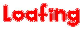 The image is a red and white graphic with the word Loafing written in a decorative script. Each letter in  is contained within its own outlined bubble-like shape. Inside each letter, there is a white heart symbol.