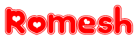 The image is a red and white graphic with the word Romesh written in a decorative script. Each letter in  is contained within its own outlined bubble-like shape. Inside each letter, there is a white heart symbol.