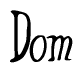 The image is of the word Dom stylized in a cursive script.