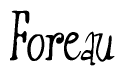 The image contains the word 'Foreau' written in a cursive, stylized font.
