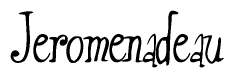 The image is a stylized text or script that reads 'Jeromenadeau' in a cursive or calligraphic font.