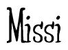 The image is a stylized text or script that reads 'Missi' in a cursive or calligraphic font.