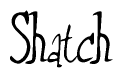 The image is a stylized text or script that reads 'Shatch' in a cursive or calligraphic font.