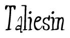 The image contains the word 'Taliesin' written in a cursive, stylized font.