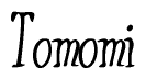 The image is a stylized text or script that reads 'Tomomi' in a cursive or calligraphic font.