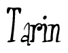 The image is a stylized text or script that reads 'Tarin' in a cursive or calligraphic font.