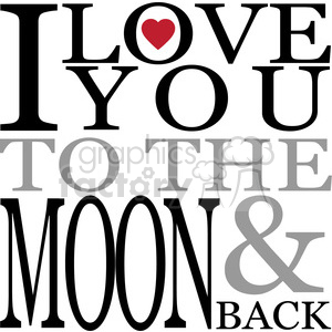 The clipart image contains textual elements arranged in a creative fashion. The text reads I LOVE YOU TO THE MOON & BACK, with the word LOVE featuring a red heart shape in place of the letter O. The phrase is a popular expression of deep affection, suggesting that someone loves another person very much.
