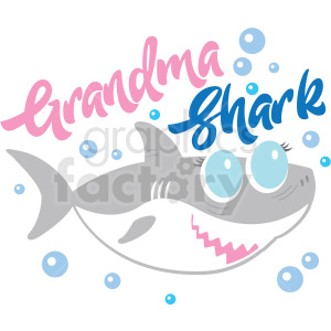 A clipart image of a cute gray shark with large blue eyes, surrounded by blue bubbles. The phrase 'Grandma Shark' is written above the shark, with 'Grandma' in pink and 'Shark' in blue font.