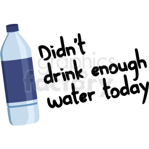 Clipart image of a water bottle with the text 'Didn't drink enough water today'