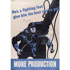 Vintage propaganda poster featuring a soldier operating a large gun while airplanes fly overhead. The text reads 'He's a fighting fool give him the best you've got' and 'MORE PRODUCTION'.