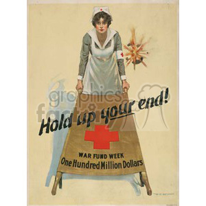 A vintage wartime poster featuring a nurse with a Red Cross symbol, holding a banner that says 'Hold up your end!' and 'War Fund Week One Hundred Million Dollars'.