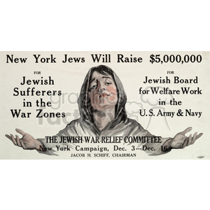 A historical poster showing an image of a person with open hands, likely symbolizing a call for help or donation, titled 'New York Jews Will Raise $5,000,000 for Jewish Sufferers in the War Zones and for Jewish Board for Welfare Work in the U.S. Army & Navy.' The poster is promoting a campaign by the Jewish War Relief Committee with Jacob H. Schiff as the chairman.
