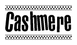 The image is a black and white clipart of the text Cashmere in a bold, italicized font. The text is bordered by a dotted line on the top and bottom, and there are checkered flags positioned at both ends of the text, usually associated with racing or finishing lines.