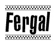 The image is a black and white clipart of the text Fergal in a bold, italicized font. The text is bordered by a dotted line on the top and bottom, and there are checkered flags positioned at both ends of the text, usually associated with racing or finishing lines.