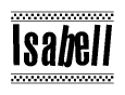 The image is a black and white clipart of the text Isabell in a bold, italicized font. The text is bordered by a dotted line on the top and bottom, and there are checkered flags positioned at both ends of the text, usually associated with racing or finishing lines.