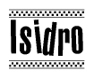 The image is a black and white clipart of the text Isidro in a bold, italicized font. The text is bordered by a dotted line on the top and bottom, and there are checkered flags positioned at both ends of the text, usually associated with racing or finishing lines.
