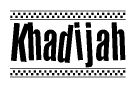 The image is a black and white clipart of the text Khadijah in a bold, italicized font. The text is bordered by a dotted line on the top and bottom, and there are checkered flags positioned at both ends of the text, usually associated with racing or finishing lines.