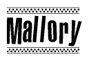 The image is a black and white clipart of the text Mallory in a bold, italicized font. The text is bordered by a dotted line on the top and bottom, and there are checkered flags positioned at both ends of the text, usually associated with racing or finishing lines.