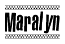 The image is a black and white clipart of the text Maralyn in a bold, italicized font. The text is bordered by a dotted line on the top and bottom, and there are checkered flags positioned at both ends of the text, usually associated with racing or finishing lines.