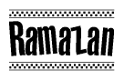The image is a black and white clipart of the text Ramazan in a bold, italicized font. The text is bordered by a dotted line on the top and bottom, and there are checkered flags positioned at both ends of the text, usually associated with racing or finishing lines.