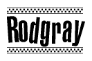 The image is a black and white clipart of the text Rodgray in a bold, italicized font. The text is bordered by a dotted line on the top and bottom, and there are checkered flags positioned at both ends of the text, usually associated with racing or finishing lines.