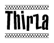 The image is a black and white clipart of the text Thirza in a bold, italicized font. The text is bordered by a dotted line on the top and bottom, and there are checkered flags positioned at both ends of the text, usually associated with racing or finishing lines.