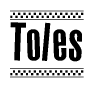 The image is a black and white clipart of the text Toles in a bold, italicized font. The text is bordered by a dotted line on the top and bottom, and there are checkered flags positioned at both ends of the text, usually associated with racing or finishing lines.