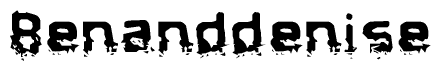 The image contains the word Benanddenise in a stylized font with a static looking effect at the bottom of the words